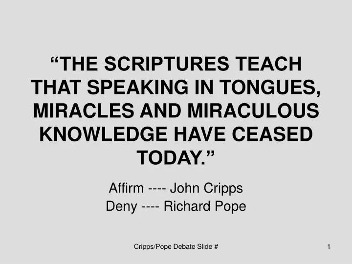 the scriptures teach that speaking in tongues miracles and miraculous knowledge have ceased today