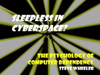 Sleepless in Cyberspace?