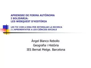Àngel Blanco Rebollo Geografia i Història IES Bernat Metge. Barcelona