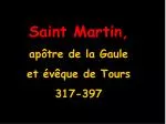Saint Martin, apôtre de la Gaule et évêque de Tours 317-397 - slide 1