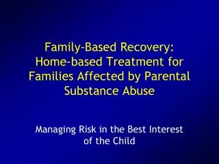 Family-Based Recovery: Home-based Treatment for Families Affected by Parental Substance Abuse