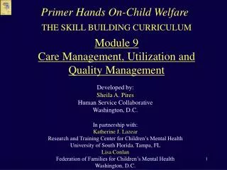THE SKILL BUILDING CURRICULUM Module 9 Care Management, Utilization and Quality Management