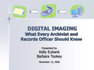DIGITAL IMAGING What Every Archivist and Records Officer Should Know