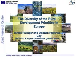 The Diversity of the Rural Development Priorities in Europe Tomas Ratinger and Stephan Hubertus Gay JRC-IPTS, European C