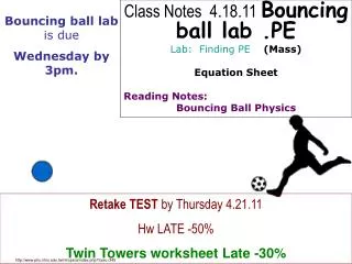 Class Notes 4.18.11 Bouncing ball lab .PE Lab: Finding PE (Mass) Equation Sheet Reading Notes: Bouncing Ball Phy