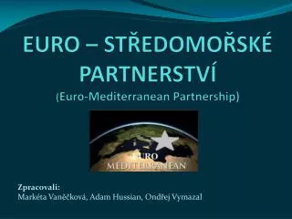 EURO – STŘEDOMOŘSKÉ PARTNERSTVÍ ( Euro-Mediterranean Partnership)