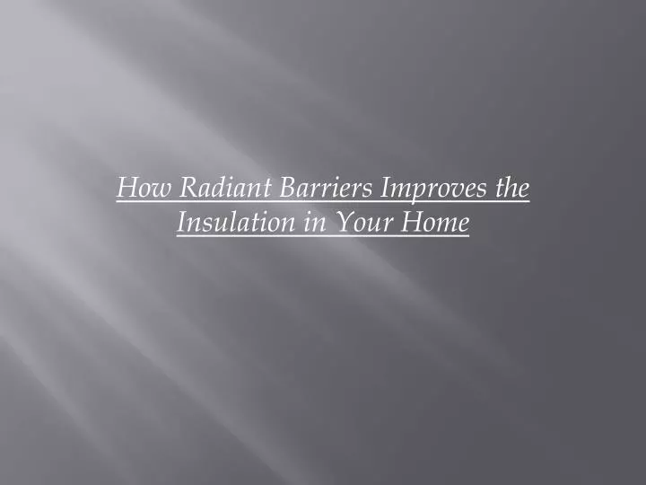 how radiant barriers improves the insulation in your home