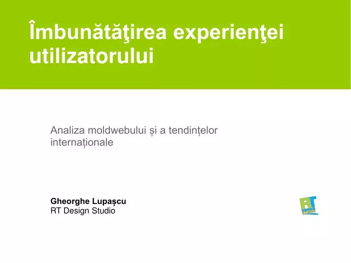 mbun t irea experien ei utilizatorului