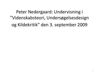 Peter Nedergaard: Undervisning i ”Videnskabsteori, Undersøgelsesdesign og Kildekritik” den 3. september 2009