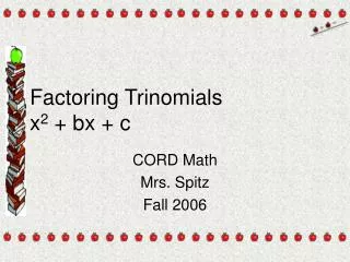 Factoring Trinomials x 2 + bx + c