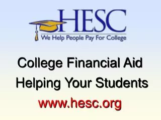 College Financial Aid Helping Your Students www.hesc.org