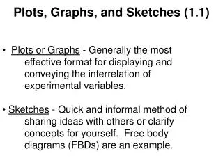 Plots or Graphs - Generally the most 		effective format for displaying and 		conveying the interrelation of 			experime