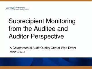 Subrecipient Monitoring from the Auditee and Auditor Perspective