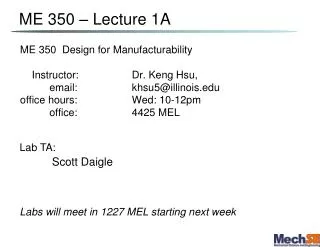 ME 350 Design for Manufacturability Instructor: 	 Dr. Keng Hsu, email: 		 khsu5@illi