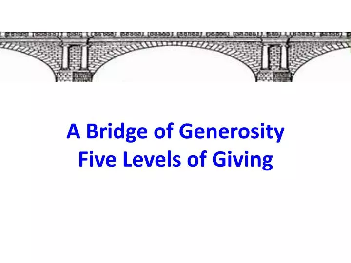 a bridge of generosity five levels of giving