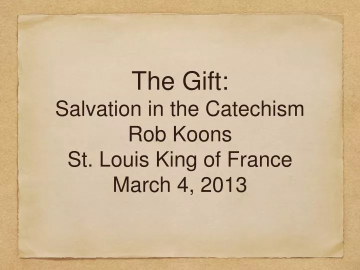 the gift salvation in the catechism rob koons st louis king of france march 4 2013