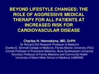 BEYOND LIFESTYLE CHANGES: THE ROLE OF AGGRESSIVE MEDICAL THERAPY FOR ALL PATIENTS AT INCREASED RISK FOR CARDIOVASCULAR D