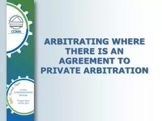 ARBITRATING WHERE THERE IS AN AGREEMENT TO PRIVATE ARBITRATION