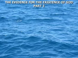 THE EVIDENCE FOR THE EXISTENCE OF GOD PART 3
