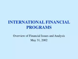 INTERNATIONAL FINANCIAL PROGRAMS
