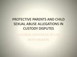 PROTECTIVE PARENTS AND CHILD SEXUAL ABUSE ALLEGATIONS IN CUSTODY DISPUTES