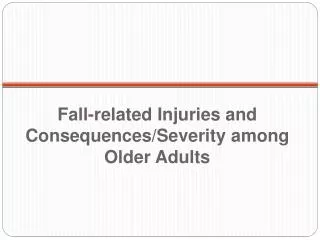 Fall-related Injuries and Consequences/Severity among Older Adults