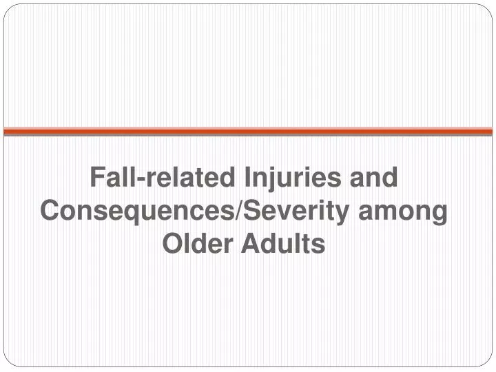 fall related injuries and consequences severity among older adults