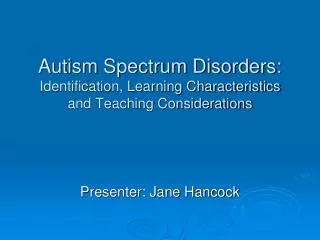 Autism Spectrum Disorders: Identification, Learning Characteristics and Teaching Considerations