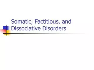 Somatic, Factitious, and Dissociative Disorders