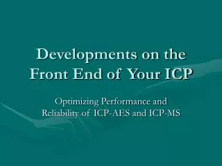 Developments on the Front End of Your ICP
