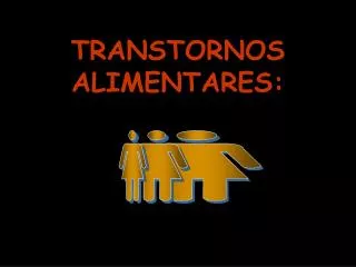 TRANSTORNOS ALIMENTARES :