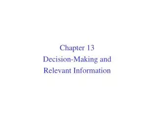 Chapter 13 Decision-Making and Relevant Information