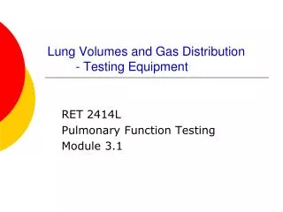 Lung Volumes and Gas Distribution	 	- Testing Equipment