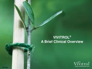 VIVITROL ® A Brief Clinical Overview