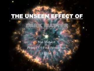 THE UNSEEN EFFECT OF DARK MATTER
