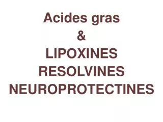 Acides gras &amp; LIPOXINES RESOLVINES NEUROPROTECTINES