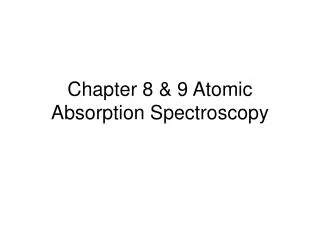 Chapter 8 &amp; 9 Atomic Absorption Spectroscopy