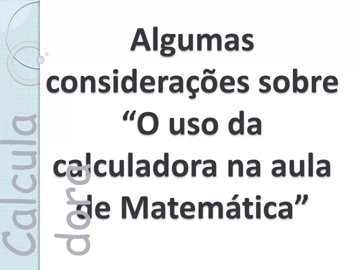 algumas considera es sobre o uso da calculadora na aula de matem tica