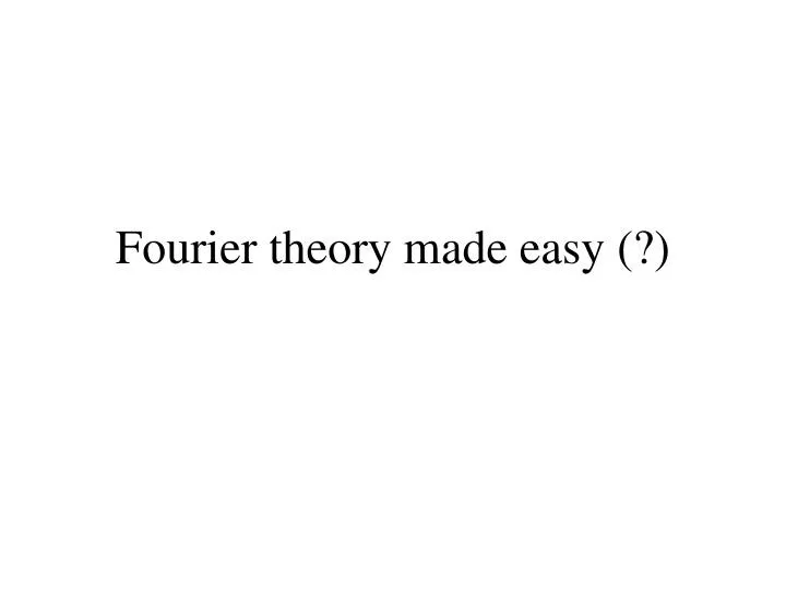 fourier theory made easy