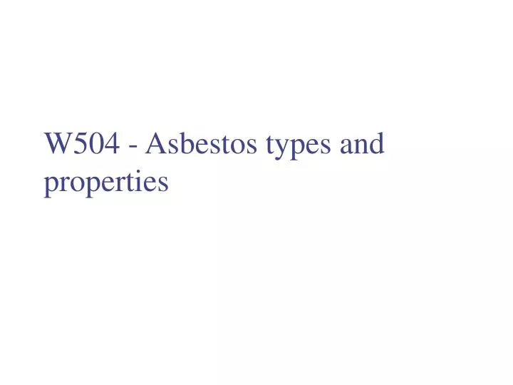 w504 asbestos types and properties