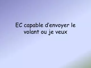 ec capable d envoyer le volant ou je veux