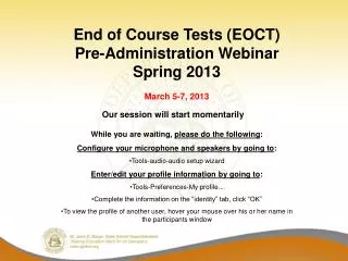 End of Course Tests (EOCT) Pre-Administration Webinar Spring 2013 March 5-7, 2013