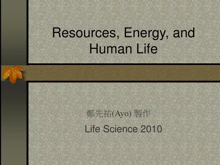 resources energy and human life