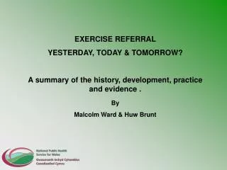 EXERCISE REFERRAL YESTERDAY, TODAY &amp; TOMORROW? A summary of the history, development, practice and evidence . By Mal