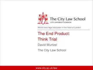 The End Product: Think Trial David Wurtzel The City Law School