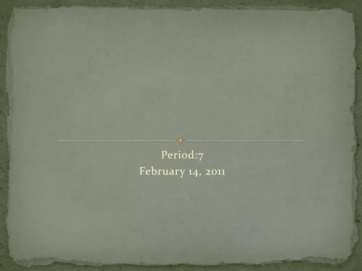 period 7 february 14 2011