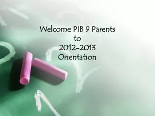Welcome PIB 9 Parents to 2012-2013 Orientation