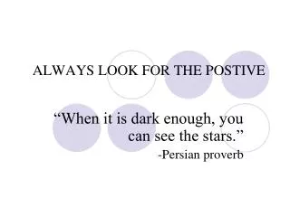 ALWAYS LOOK FOR THE POSTIVE