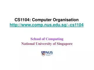 CS1104: Computer Organisation http://www.comp.nus.edu.sg/~cs1104