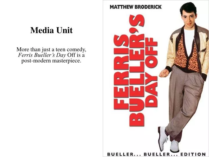media unit more than just a teen comedy ferris bueller s day off is a post modern masterpiece